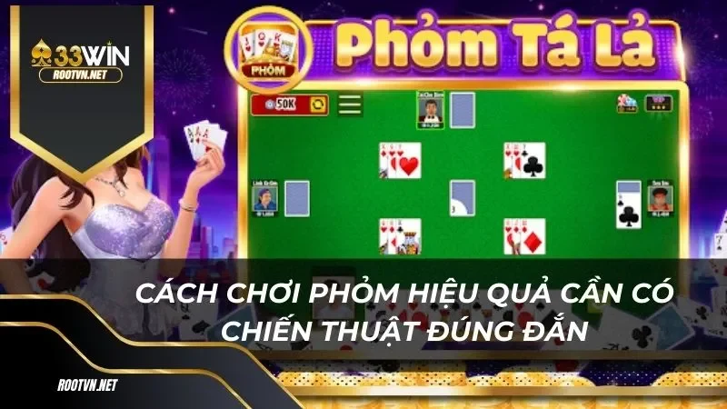 Cách chơi phỏm hiệu quả cần có chiến thuật đúng đắn