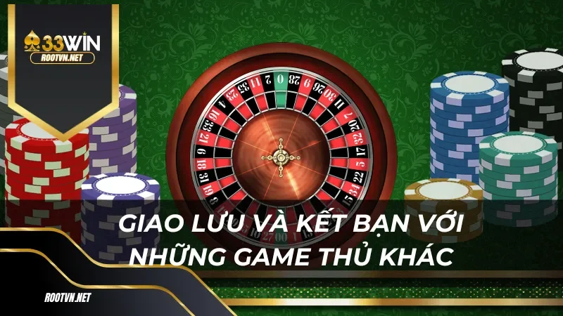 Giao lưu và kết bạn với những game thủ đam mê casino