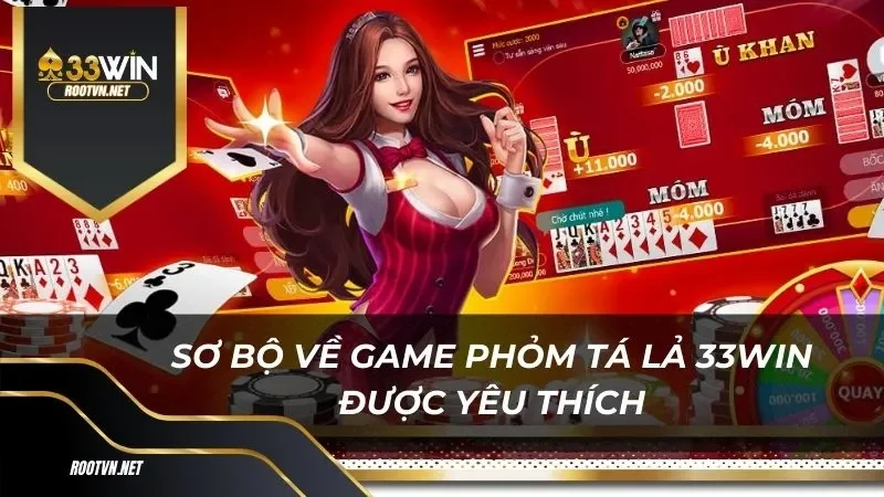 Sơ bộ về game Phỏm Tá Lả 33win được yêu thích