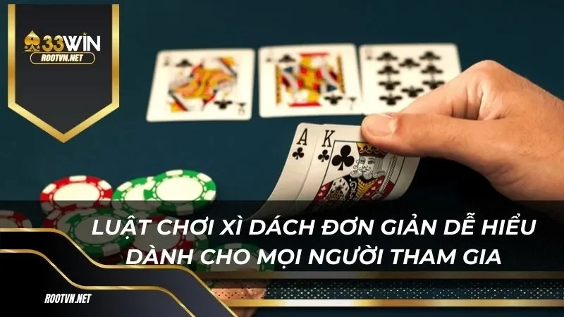 Luật chơi xì dách đơn giản dễ hiểu dành cho mọi người tham gia