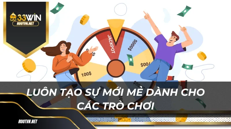 Luôn tạo sự mới mẻ dành cho các trò chơi