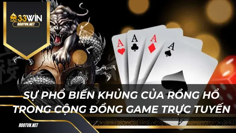 Sự phổ biến khủng của rồng hổ trong cộng đồng game trực tuyến