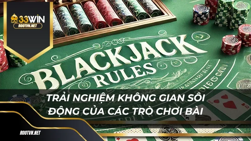 Trải nghiệm không gian sôi động của các trò chơi bài tại casino