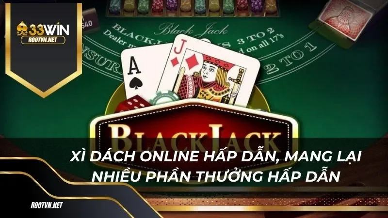 Xì dách online hấp dẫn, mang lại nhiều phần thưởng hấp dẫn